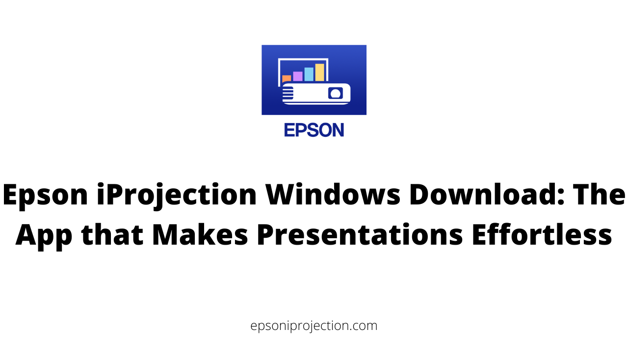Epson iProjection Windows Download: The App that Makes Presentations Effortless